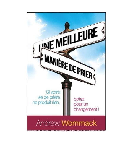 Une meilleure maniere de prier - Andrew Wommack