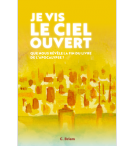 Je vis le ciel ouvert - Que nous révève la fin du livre de l'Apocalypse? - Briem