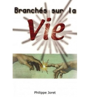 Branchés sur la vie - Philippe Joret