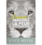 J'avance malgré la peur ...et je choisis le courage - Joyce Meyer
