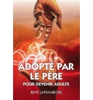 Adopté par le Père pour devenir adulte - René Laframboise