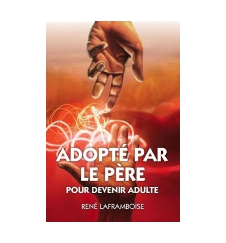 Adopté par le Père pour devenir adulte - René Laframboise