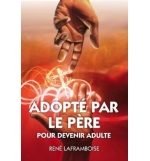 Adopté par le Père pour devenir adulte - René Laframboise