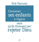 Emmener ses enfants à l'église sans qu'ils finissent par rejeter Dieu - Rob Pars