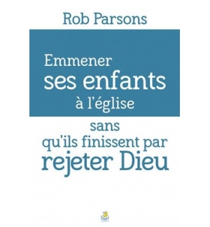 Emmener ses enfants à l'église sans qu'ils finissent par rejeter Dieu - Rob Pars
