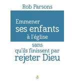 Emmener ses enfants à l'église sans qu'ils finissent par rejeter Dieu - Rob Pars