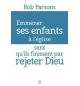Emmener ses enfants à l'église sans qu'ils finissent par rejeter Dieu - Rob Pars