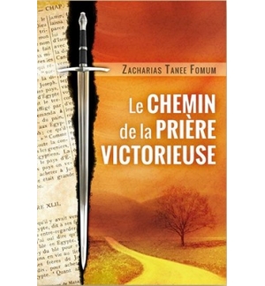 Le chemin de la prière victorieuse - Zacharias Tanee Fomum