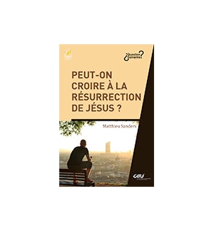 Peut-on croire à la résurrection de Jésus ? - Matthieu Sanders