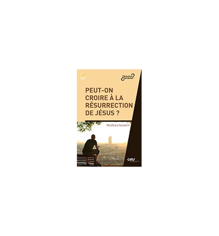 Peut-on croire à la résurrection de Jésus ? - Matthieu Sanders Peut-on croire à la résurrection de Jésus ? - Matthieu Sanders