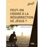 Peut-on croire à la résurrection de Jésus ? - Matthieu Sanders