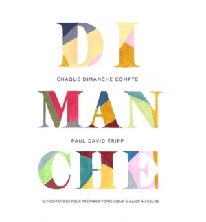 Chaque dimanche compte - TRIPP Paul David