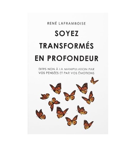Soyez transformés en profondeur - René Laframboise Soyez transformés en profondeur - René Laframboise