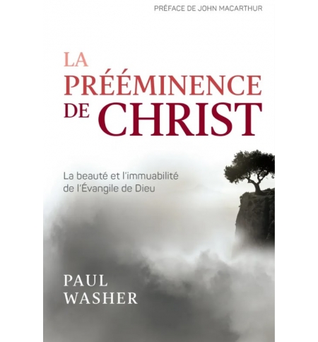La prééminence de Christ - Paul Washer La prééminence de Christ - Paul Washer
