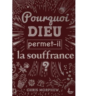 Pourquoi Dieu permet-il la souffrance ? - Chris Morphew 