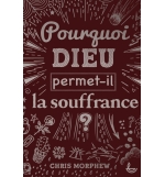 Pourquoi Dieu permet-il la souffrance ? - Chris Morphew 