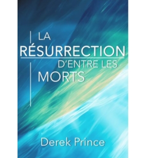 La résurrection d’entre les morts - Derek Prince