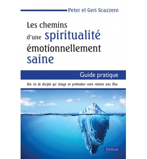 Les chemins d’une spiritualité émotionnellement saine - Peter Scazzero