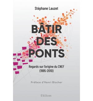 Bâtir des ponts Regards sur l’origine du CNEF (1995-2010) - Stéphane Lauzet