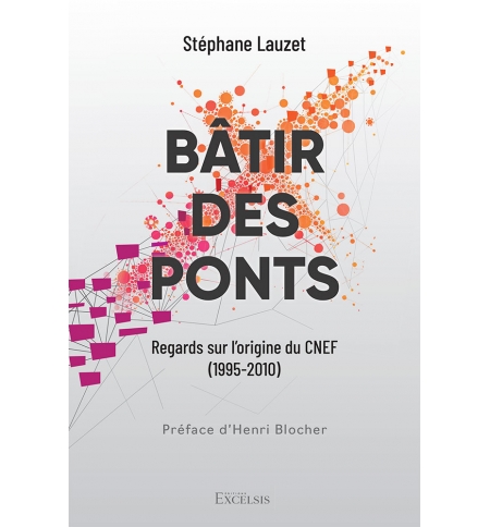 Bâtir des ponts Regards sur l’origine du CNEF (1995-2010) - Stéphane Lauzet Bâtir des ponts Regards sur l’origine du CNEF (1995-2010) - Stéphane Lauzet
