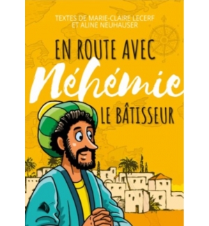  En route avec Néhémie le bâtisseur - Marie-Claire Lecerf