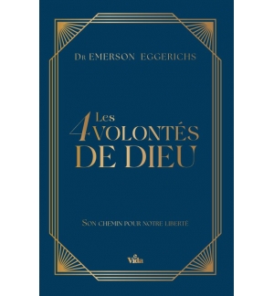 Les 4 (quatre) volontés de Dieu, son chemin pour notre liberté - Emerson Eggeric