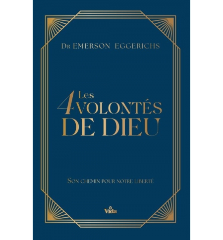 Les 4 (quatre) volontés de Dieu, son chemin pour notre liberté - Emerson Eggeric