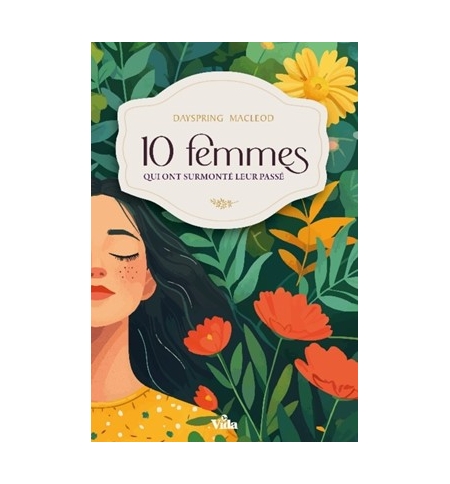 Dix femmes qui ont surmonté leur passé - Macleod Dayspring Dix femmes qui ont surmonté leur passé - Macleod Dayspring