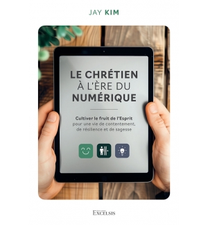 Le chrétien à l’ère du numérique Cultiver le fruit de l’Esprit pour une vie de c
