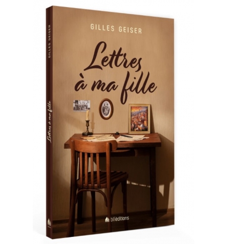 Lettres à ma fille - GEISER Gilles Lettres à ma fille - GEISER Gilles