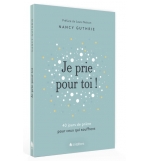 Je prie pour toi 40 jours de prière pour ceux qui souffrent - GUTHRIE Nancy