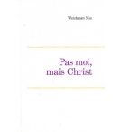 Pas moi mais Christ - Watchmann Nee