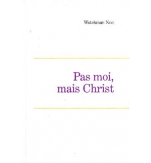 Pas moi mais Christ - Watchmann Nee
