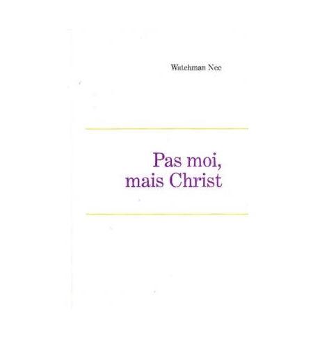 Pas moi mais Christ - Watchmann Nee Pas moi mais Christ - Watchmann Nee