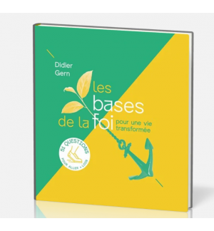 Les bases de la foi pour une vie transformée - Didier Gern