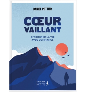 Coeur vaillant: Affronter la vie avec confiance - Daniel Pottier
