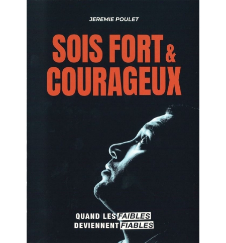 Sois fort et courageux Quand les faibles deviennent fiables - Jérémie Poulet