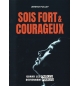 Sois fort et courageux Quand les faibles deviennent fiables - Jérémie Poulet