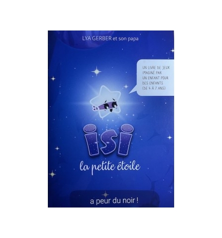 Isi la petite étoile a peur du noir ! - Un livre de jeux imaginé par un enfant p Isi la petite étoile a peur du noir ! - Un livre de jeux imaginé par un enfant p