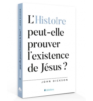 L'Histoire peut-elle prouver l'existence de Jésus? - DICKSON John