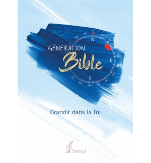 Génération Bible. Grandir dans la foi Version Semeur. Couverture rigide bleue