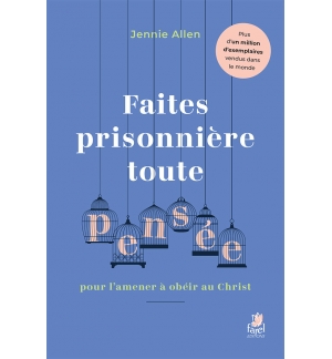 Faites prisonnière toute pensée pour l’amener à obéir au Christ - Jennie Allen