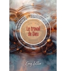 Le travail de Dieu Nature et caractère de Dieu - Guy Zeller