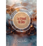 Le travail de Dieu Nature et caractère de Dieu - Guy Zeller