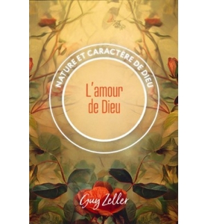 L'amour de Dieu Nature et caractère de Dieu - Guy Zeller