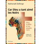 Car Dieu a tant aimé les Noirs Dieu, la Bible et les peuples noirs - Nathanaël D