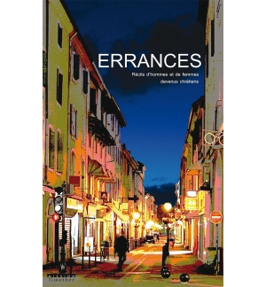 Errances - Volume 1 Récits d'hommes et de femmes devenus chrétiens