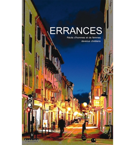 Errances - Volume 1 Récits d'hommes et de femmes devenus chrétiens