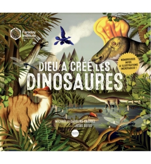 Dieu a créé les dinosaures - ﻿La science et la foi, c'est possible !