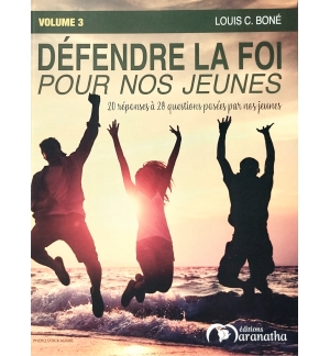 Defendre la foi pour nos jeunes volume 3 - Louis C. Boné